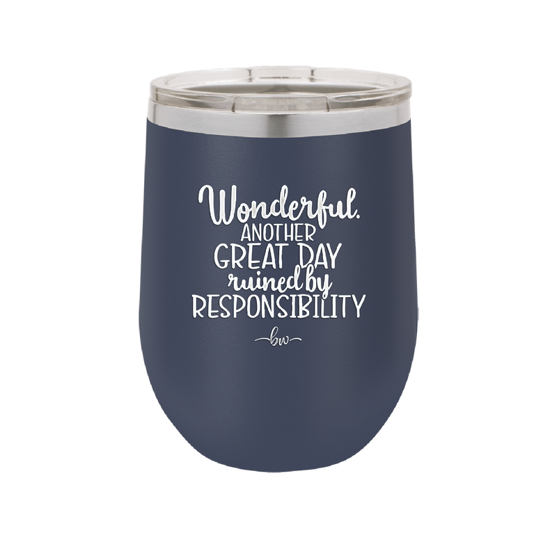 Wonderful Another Great Day Ruined By Responsibility - Laser Engraved Stainless Steel Drinkware - 2460 -