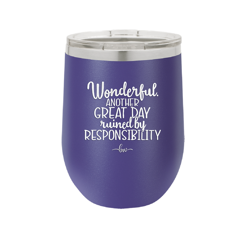 Wonderful Another Great Day Ruined By Responsibility - Laser Engraved Stainless Steel Drinkware - 2460 -