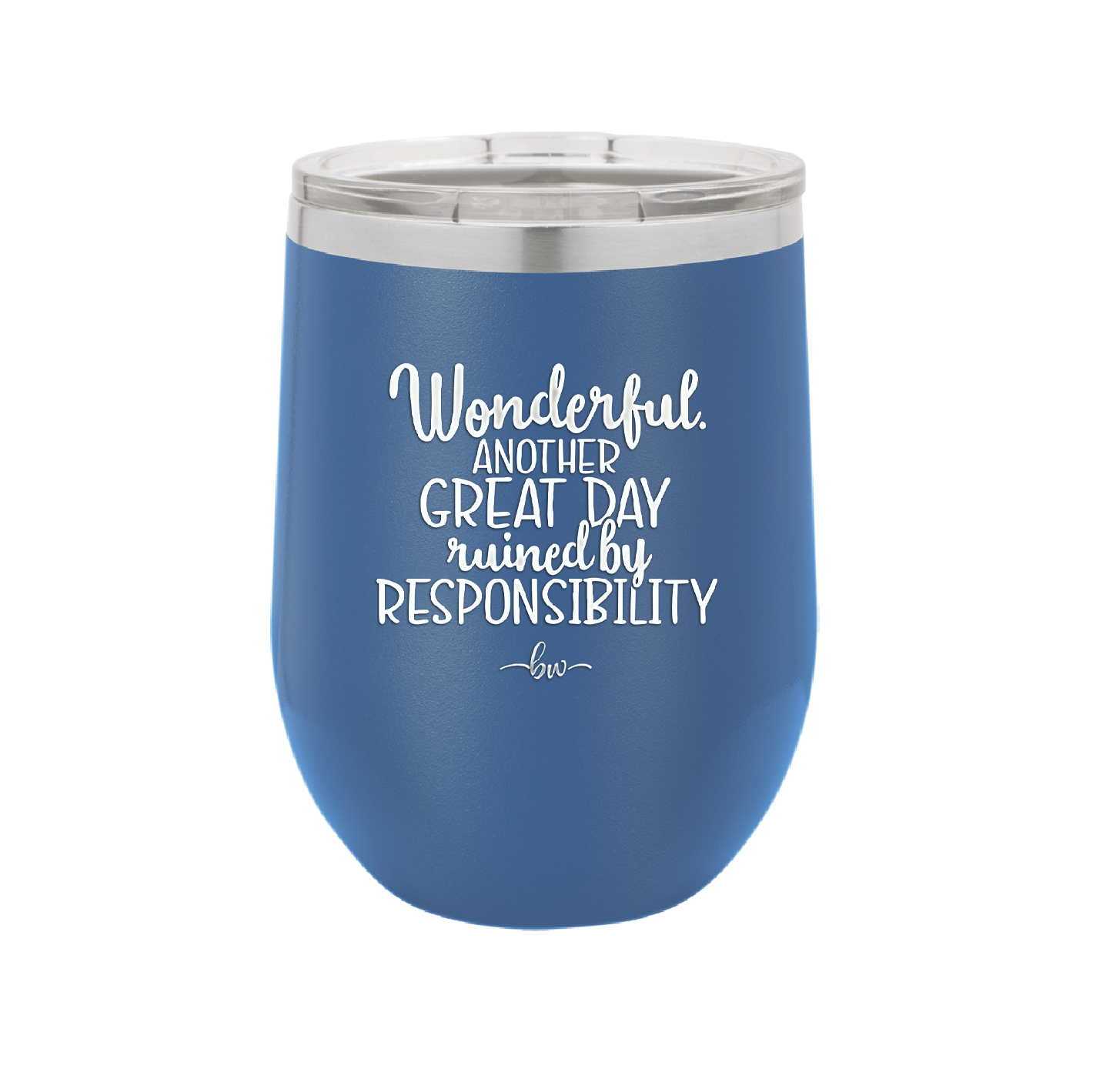 Wonderful Another Great Day Ruined By Responsibility - Laser Engraved Stainless Steel Drinkware - 2460 -