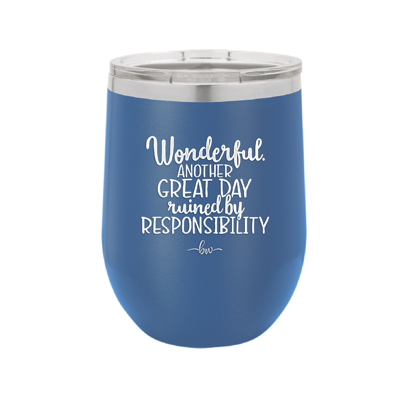 Wonderful Another Great Day Ruined By Responsibility - Laser Engraved Stainless Steel Drinkware - 2460 -