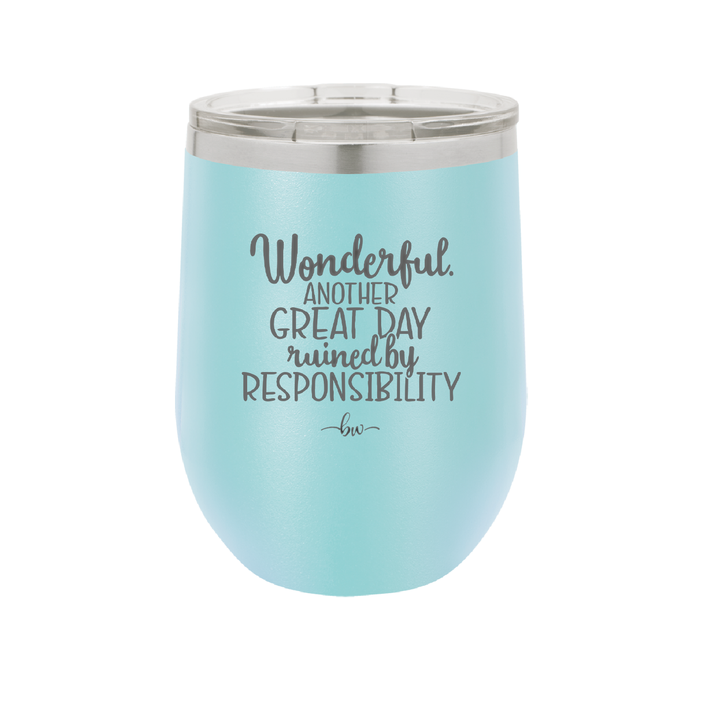 Wonderful Another Great Day Ruined By Responsibility - Laser Engraved Stainless Steel Drinkware - 2460 -