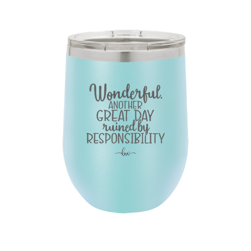 Wonderful Another Great Day Ruined By Responsibility - Laser Engraved Stainless Steel Drinkware - 2460 -