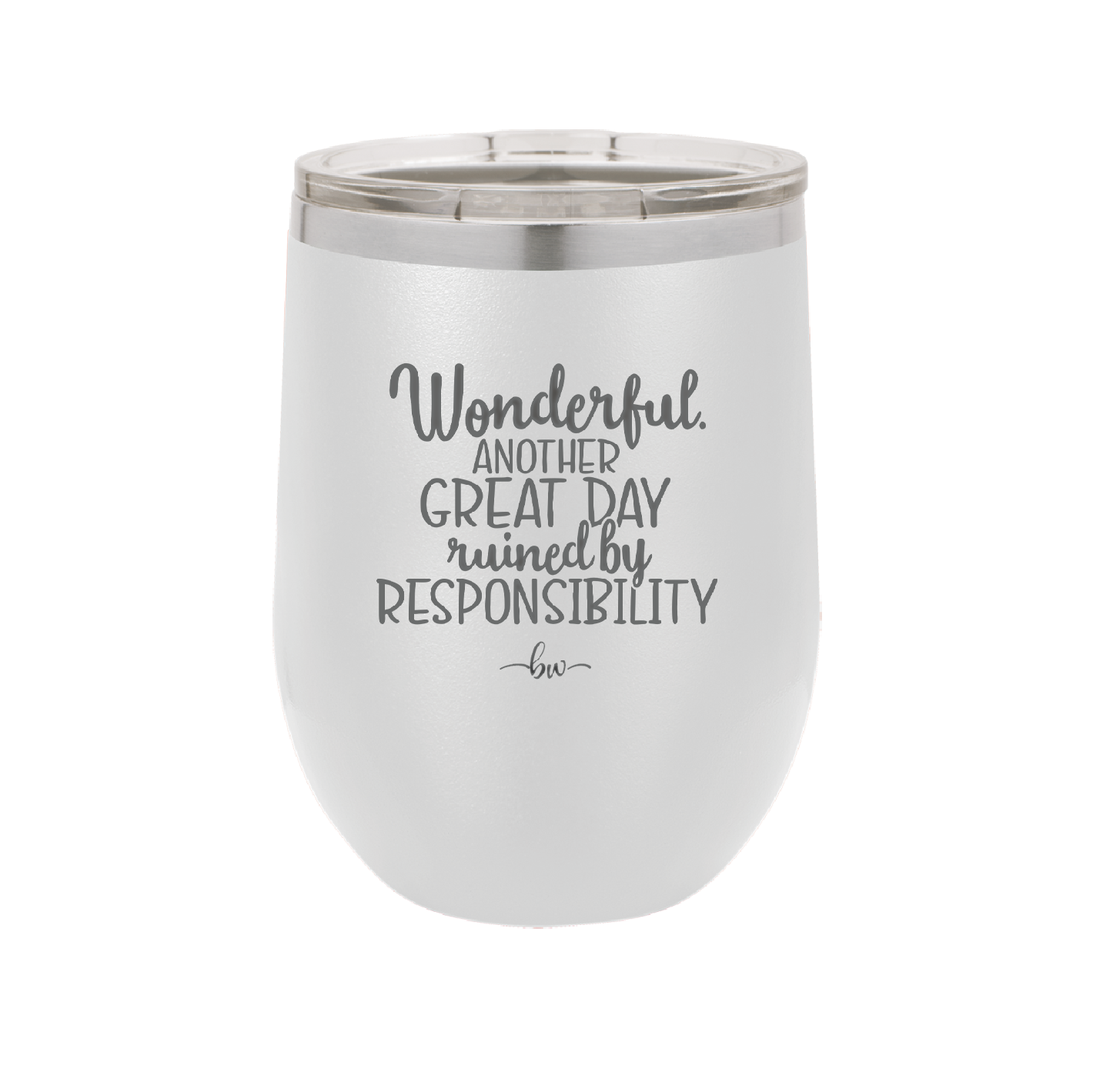 Wonderful Another Great Day Ruined By Responsibility - Laser Engraved Stainless Steel Drinkware - 2460 -