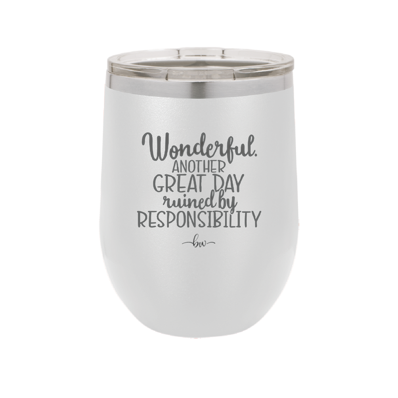Wonderful Another Great Day Ruined By Responsibility - Laser Engraved Stainless Steel Drinkware - 2460 -