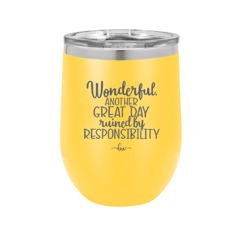 Wonderful Another Great Day Ruined By Responsibility - Laser Engraved Stainless Steel Drinkware - 2460 -