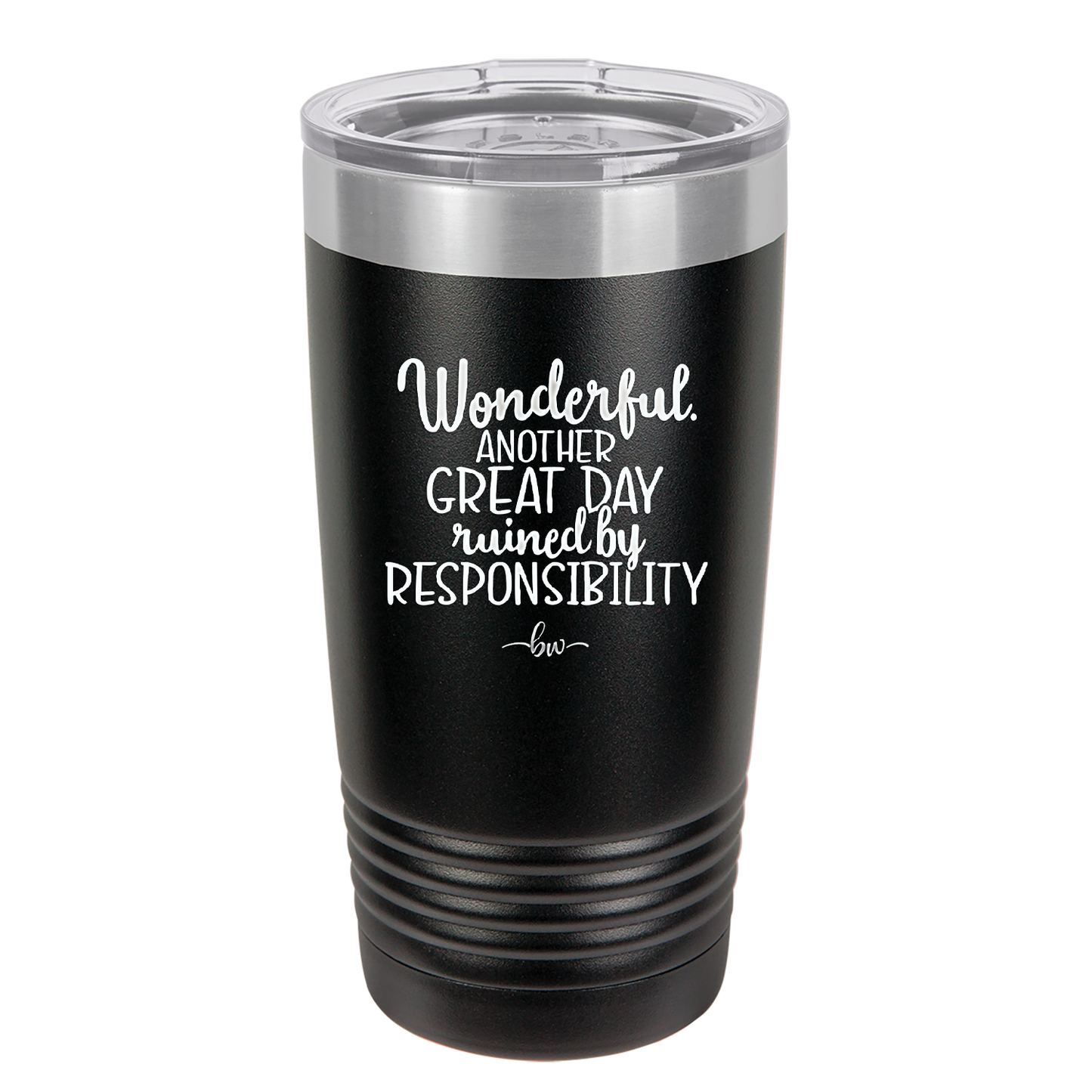 Wonderful Another Great Day Ruined By Responsibility - Laser Engraved Stainless Steel Drinkware - 2460 -