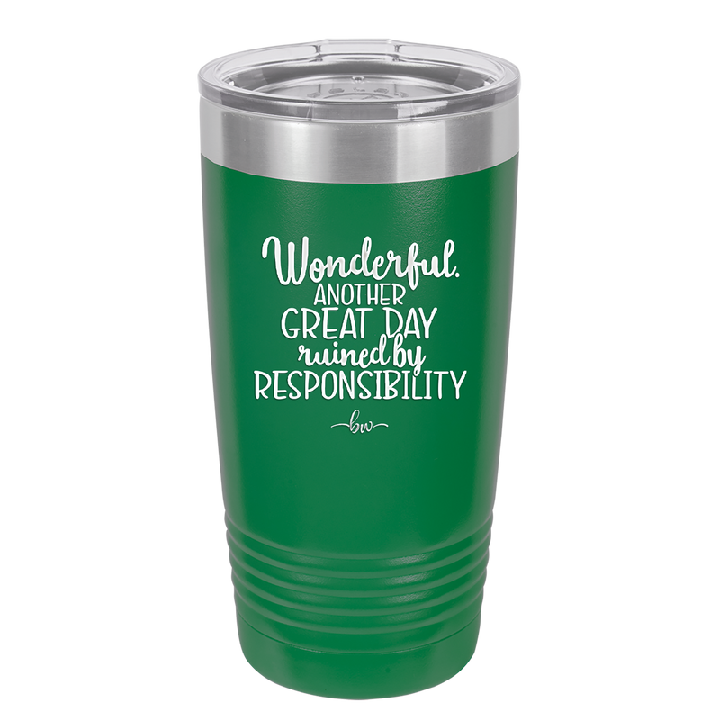 Wonderful Another Great Day Ruined By Responsibility - Laser Engraved Stainless Steel Drinkware - 2460 -