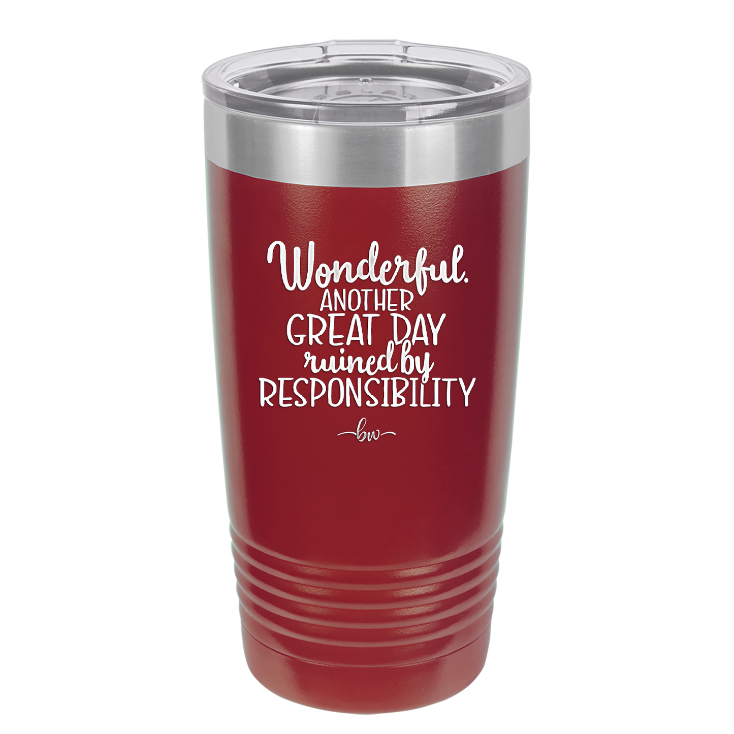 Wonderful Another Great Day Ruined By Responsibility - Laser Engraved Stainless Steel Drinkware - 2460 -