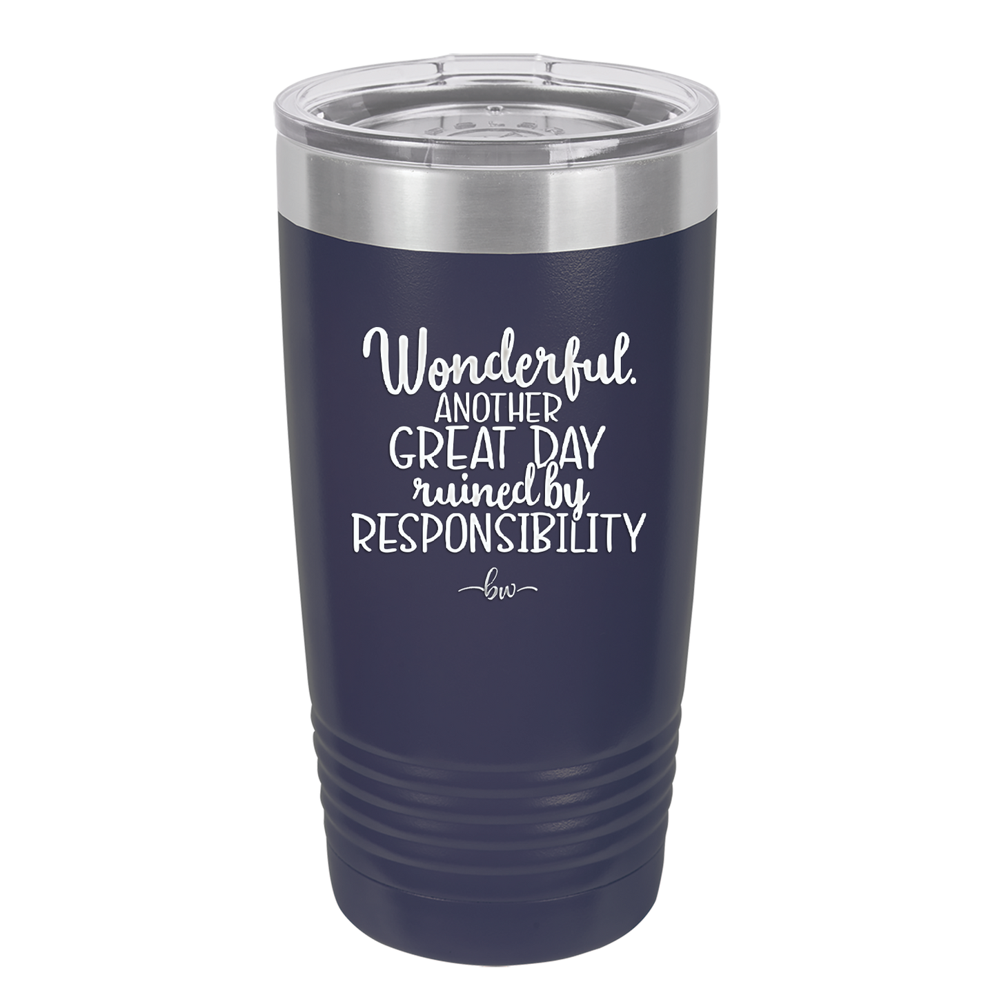 Wonderful Another Great Day Ruined By Responsibility - Laser Engraved Stainless Steel Drinkware - 2460 -