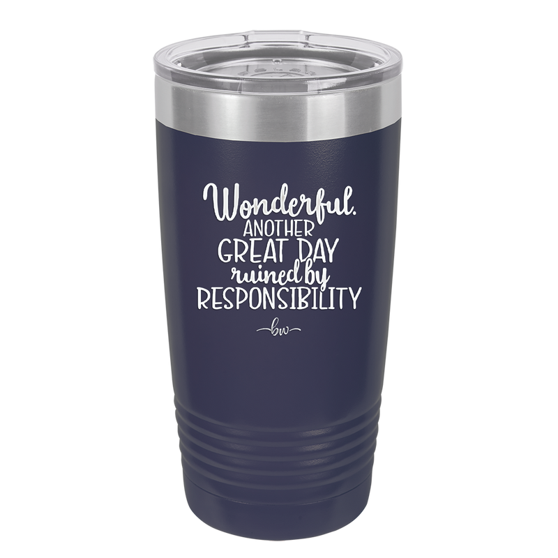 Wonderful Another Great Day Ruined By Responsibility - Laser Engraved Stainless Steel Drinkware - 2460 -