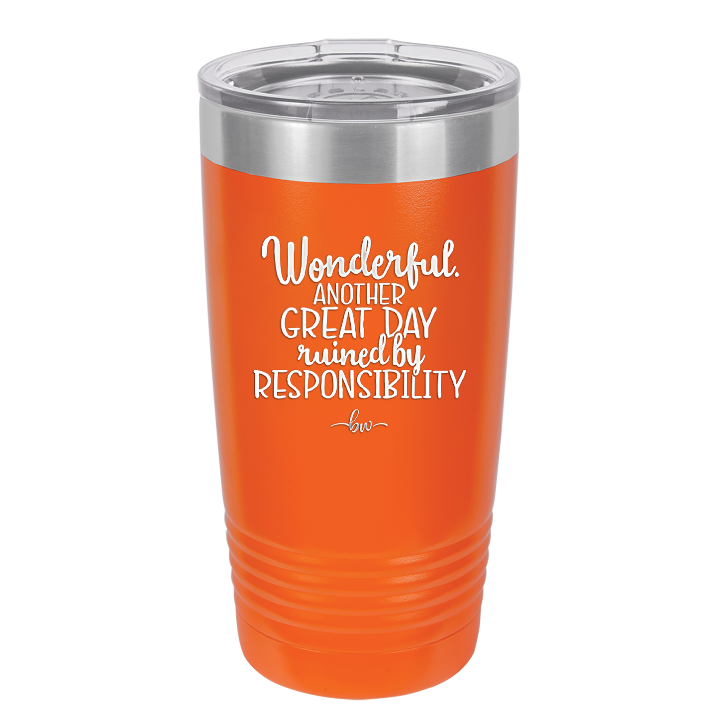 Wonderful Another Great Day Ruined By Responsibility - Laser Engraved Stainless Steel Drinkware - 2460 -