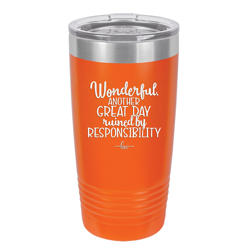 Wonderful Another Great Day Ruined By Responsibility - Laser Engraved Stainless Steel Drinkware - 2460 -