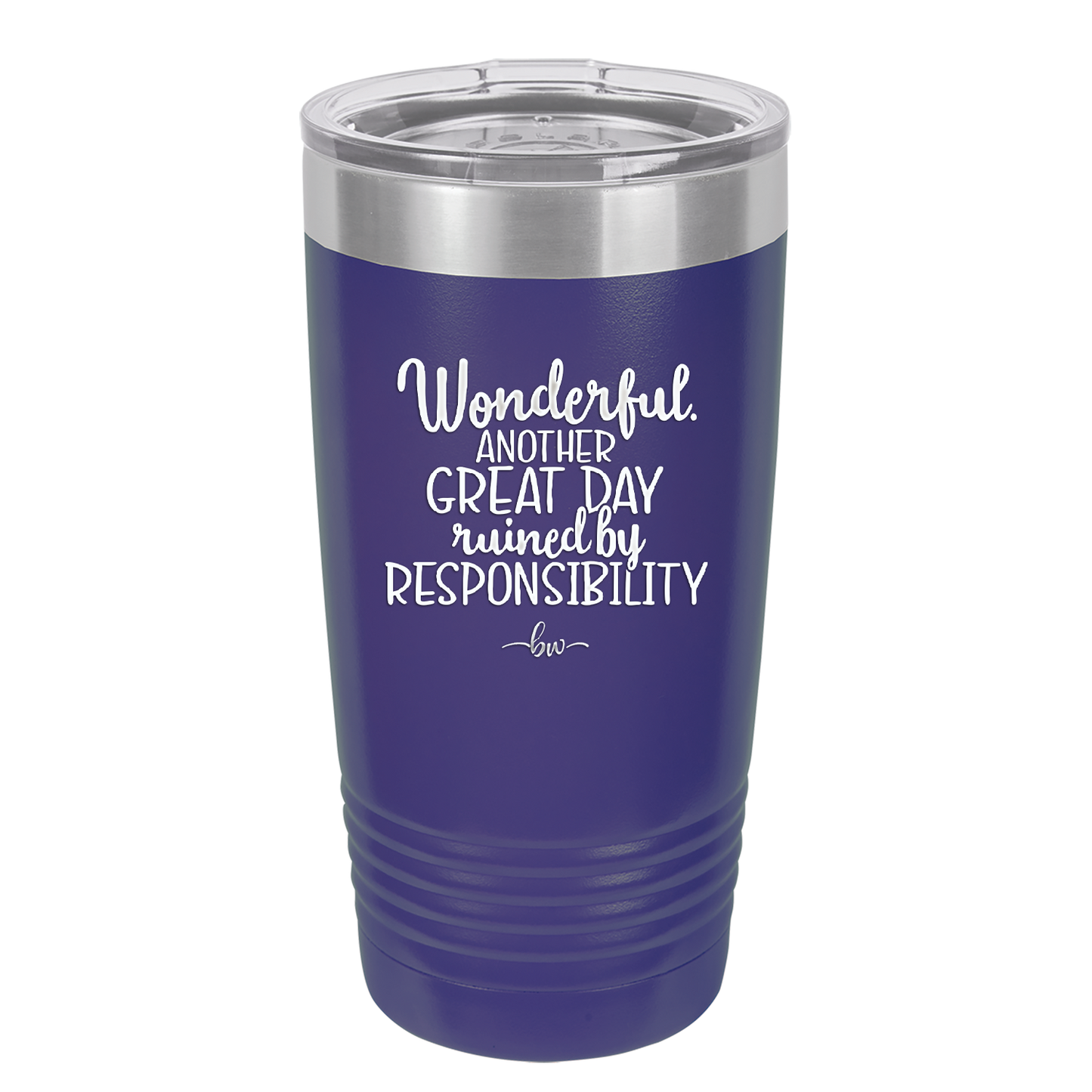 Wonderful Another Great Day Ruined By Responsibility - Laser Engraved Stainless Steel Drinkware - 2460 -