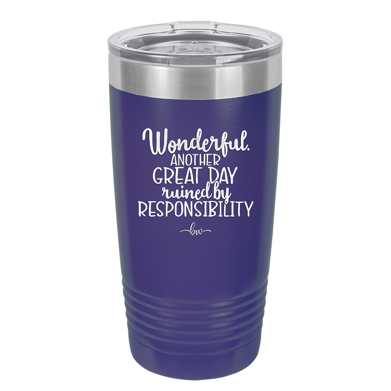 Wonderful Another Great Day Ruined By Responsibility - Laser Engraved Stainless Steel Drinkware - 2460 -