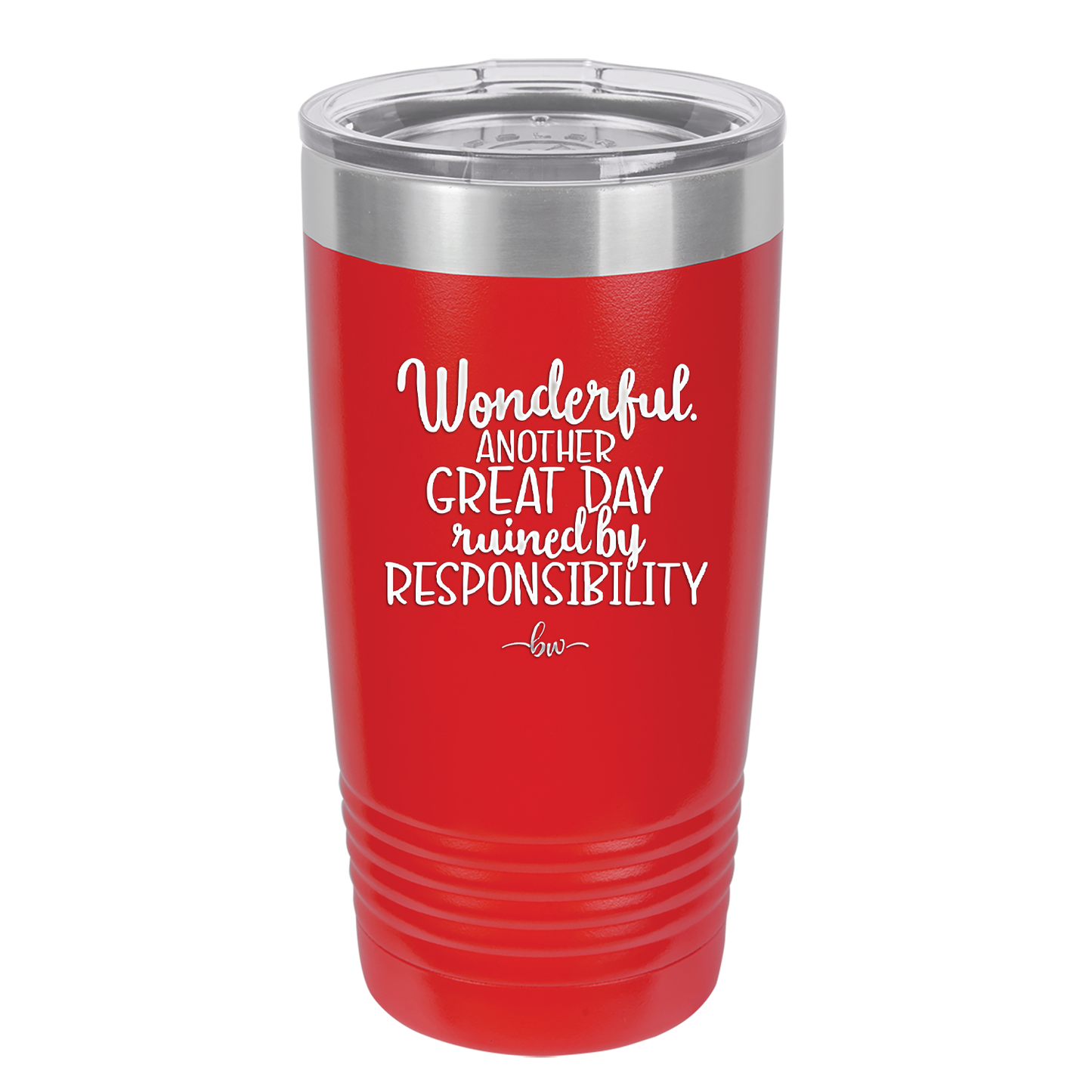 Wonderful Another Great Day Ruined By Responsibility - Laser Engraved Stainless Steel Drinkware - 2460 -