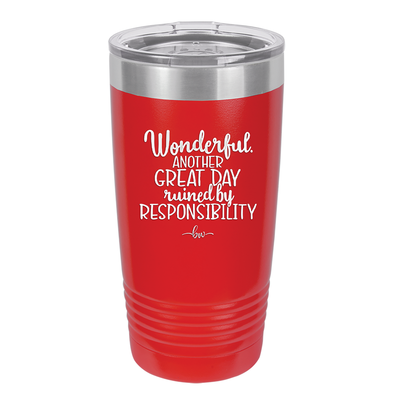 Wonderful Another Great Day Ruined By Responsibility - Laser Engraved Stainless Steel Drinkware - 2460 -
