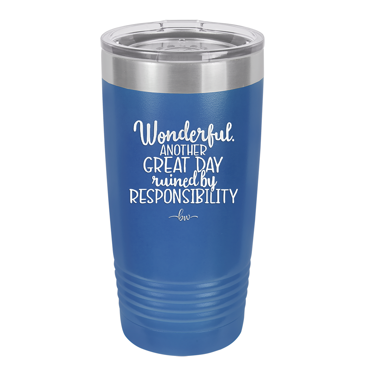 Wonderful Another Great Day Ruined By Responsibility - Laser Engraved Stainless Steel Drinkware - 2460 -