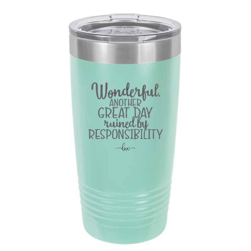 Wonderful Another Great Day Ruined By Responsibility - Laser Engraved Stainless Steel Drinkware - 2460 -