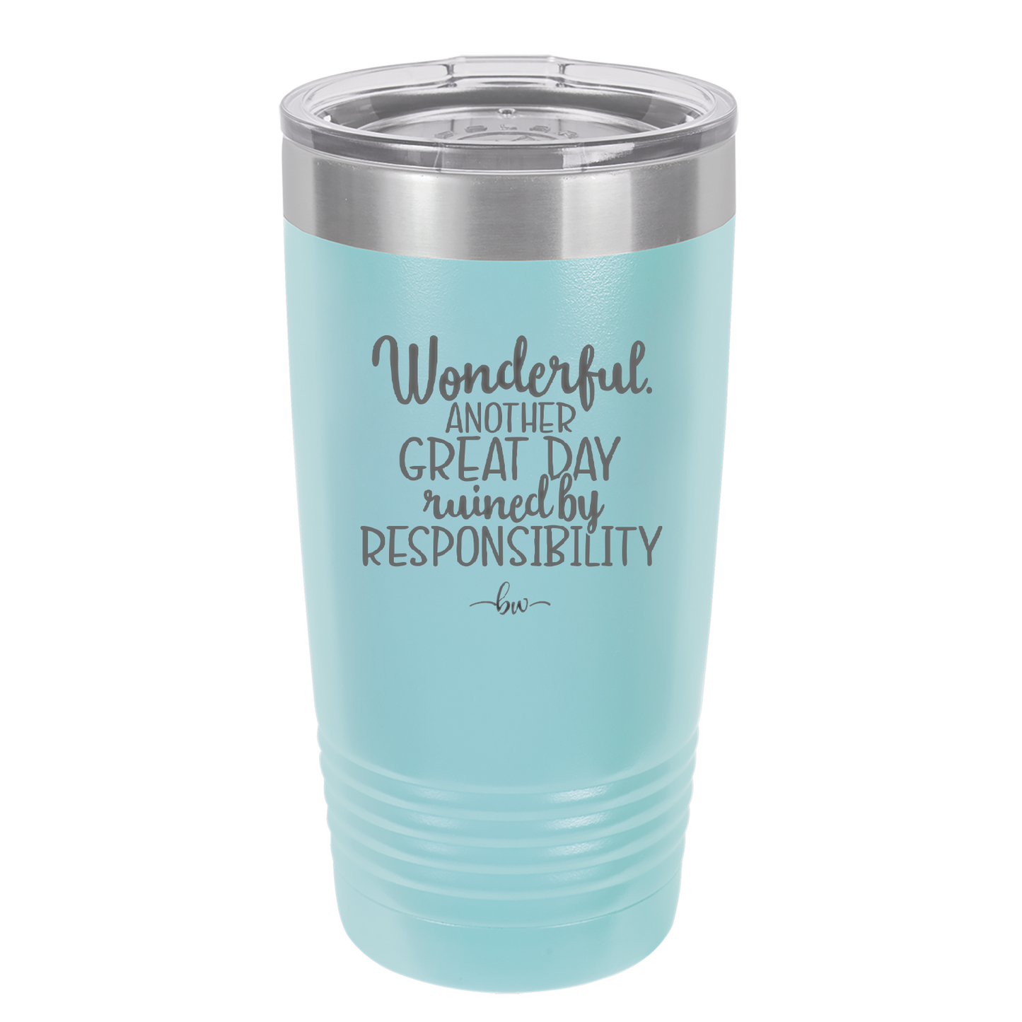 Wonderful Another Great Day Ruined By Responsibility - Laser Engraved Stainless Steel Drinkware - 2460 -