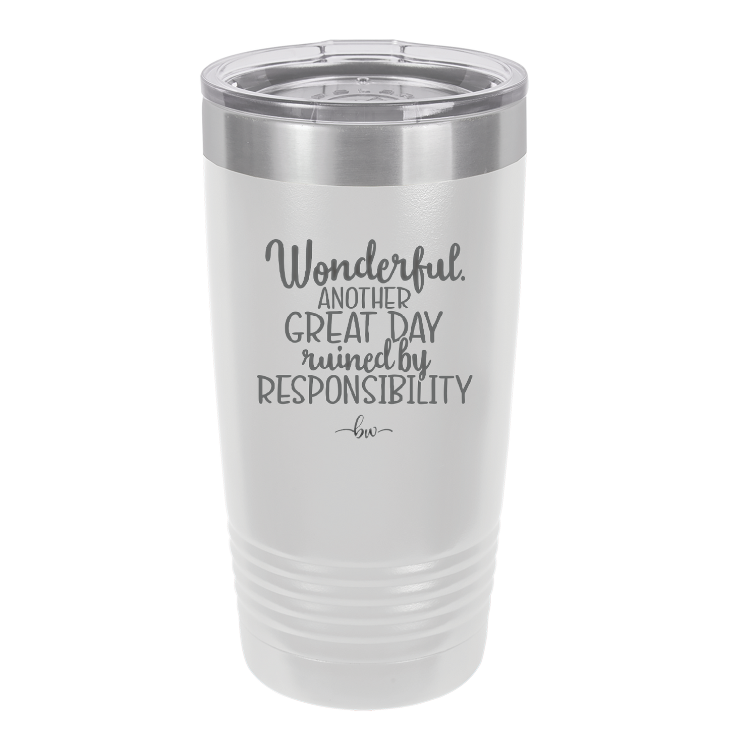 Wonderful Another Great Day Ruined By Responsibility - Laser Engraved Stainless Steel Drinkware - 2460 -