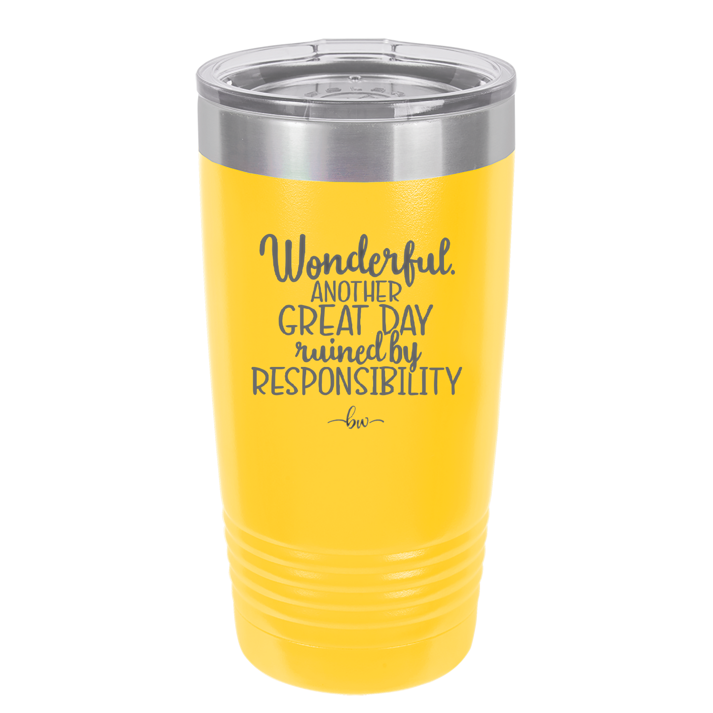 Wonderful Another Great Day Ruined By Responsibility - Laser Engraved Stainless Steel Drinkware - 2460 -
