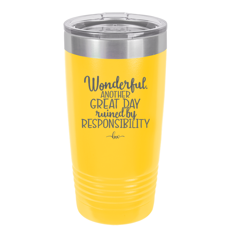Wonderful Another Great Day Ruined By Responsibility - Laser Engraved Stainless Steel Drinkware - 2460 -