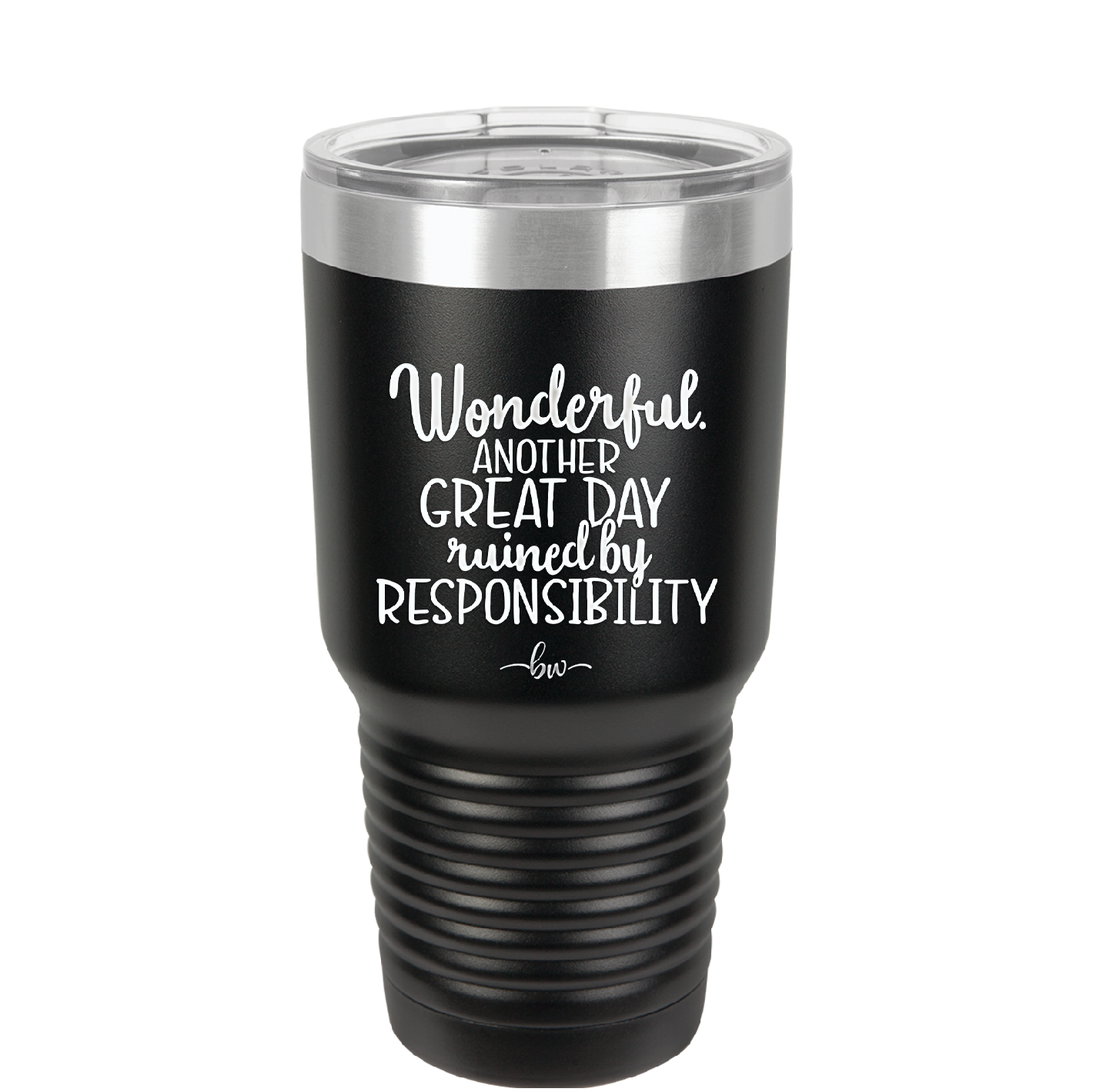 Wonderful Another Great Day Ruined By Responsibility - Laser Engraved Stainless Steel Drinkware - 2460 -
