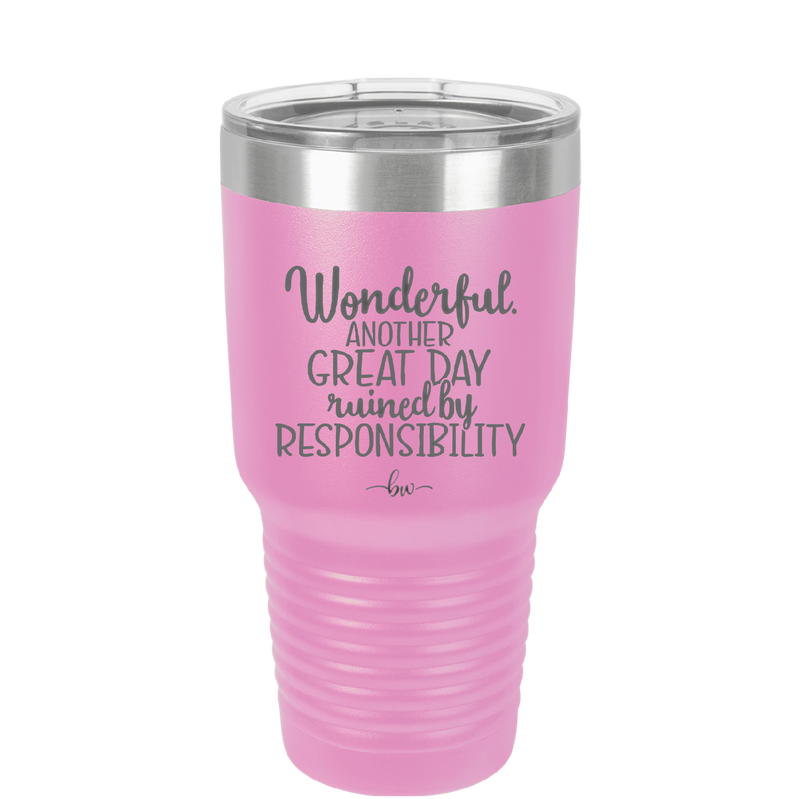 Wonderful Another Great Day Ruined By Responsibility - Laser Engraved Stainless Steel Drinkware - 2460 -