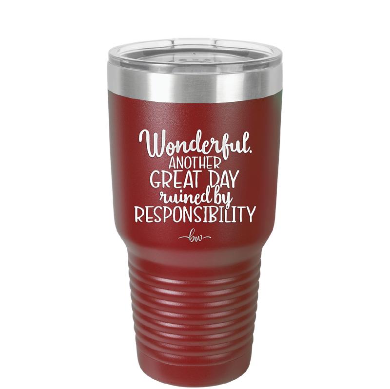 Wonderful Another Great Day Ruined By Responsibility - Laser Engraved Stainless Steel Drinkware - 2460 -