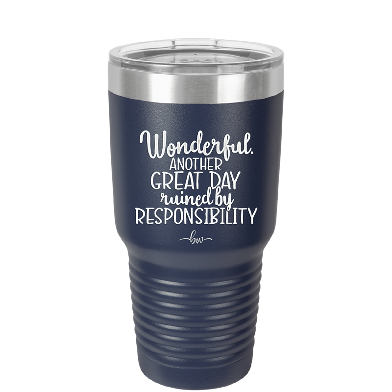 Wonderful Another Great Day Ruined By Responsibility - Laser Engraved Stainless Steel Drinkware - 2460 -