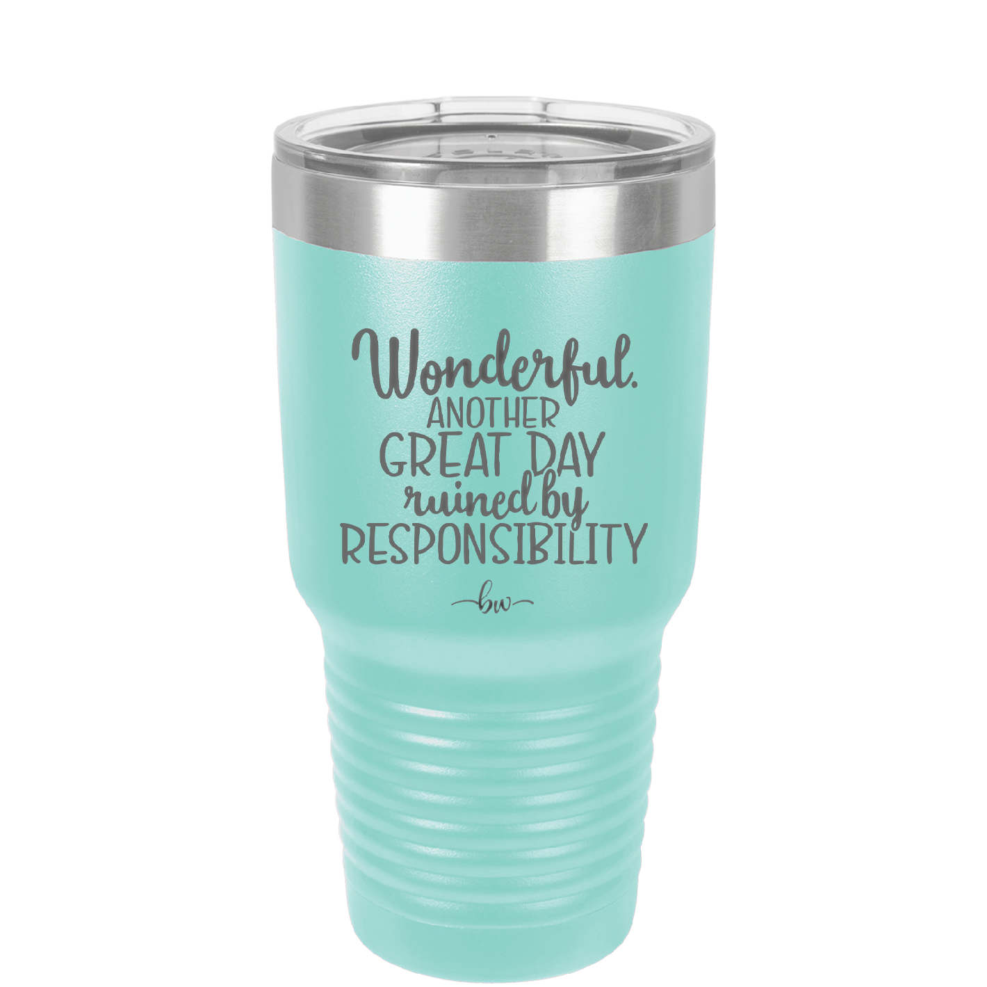 Wonderful Another Great Day Ruined By Responsibility - Laser Engraved Stainless Steel Drinkware - 2460 -