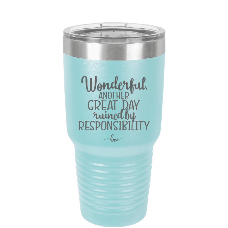 Wonderful Another Great Day Ruined By Responsibility - Laser Engraved Stainless Steel Drinkware - 2460 -