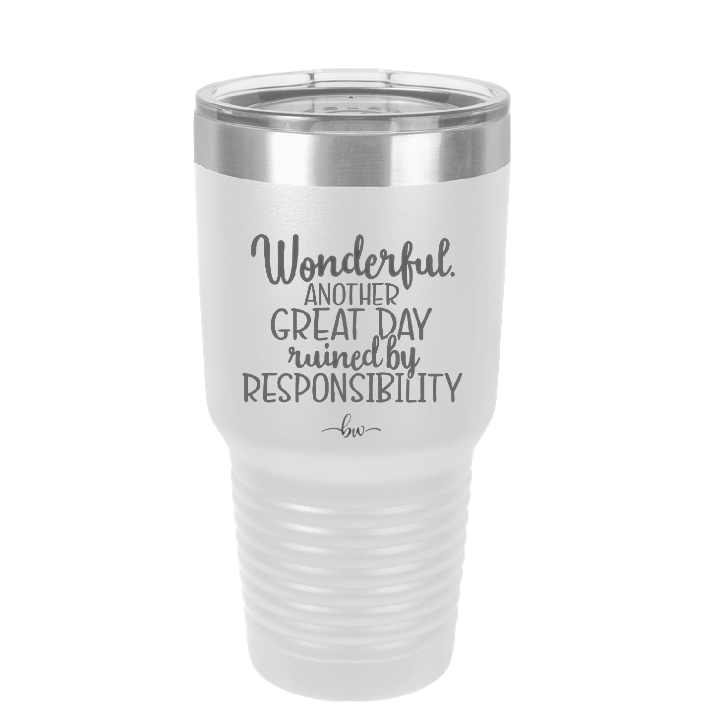 Wonderful Another Great Day Ruined By Responsibility - Laser Engraved Stainless Steel Drinkware - 2460 -