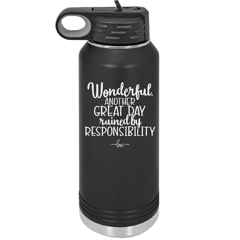 Wonderful Another Great Day Ruined By Responsibility - Laser Engraved Stainless Steel Drinkware - 2460 -