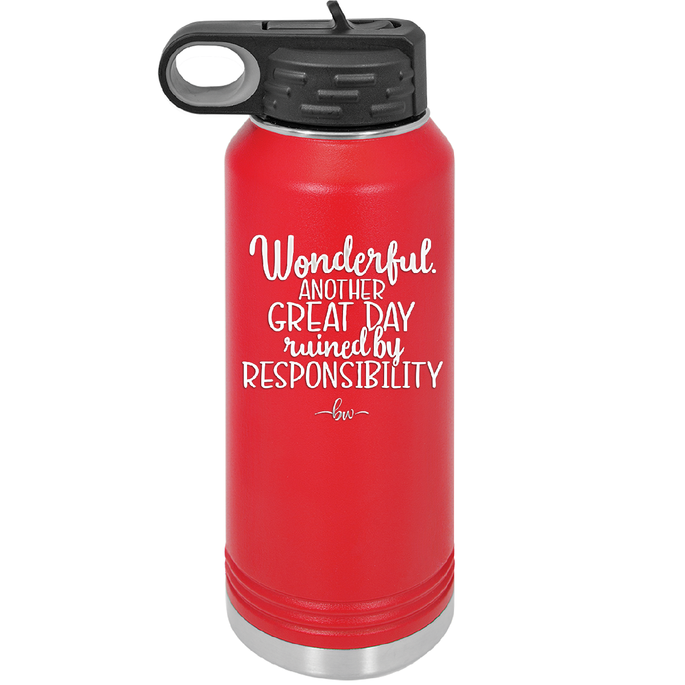 Wonderful Another Great Day Ruined By Responsibility - Laser Engraved Stainless Steel Drinkware - 2460 -