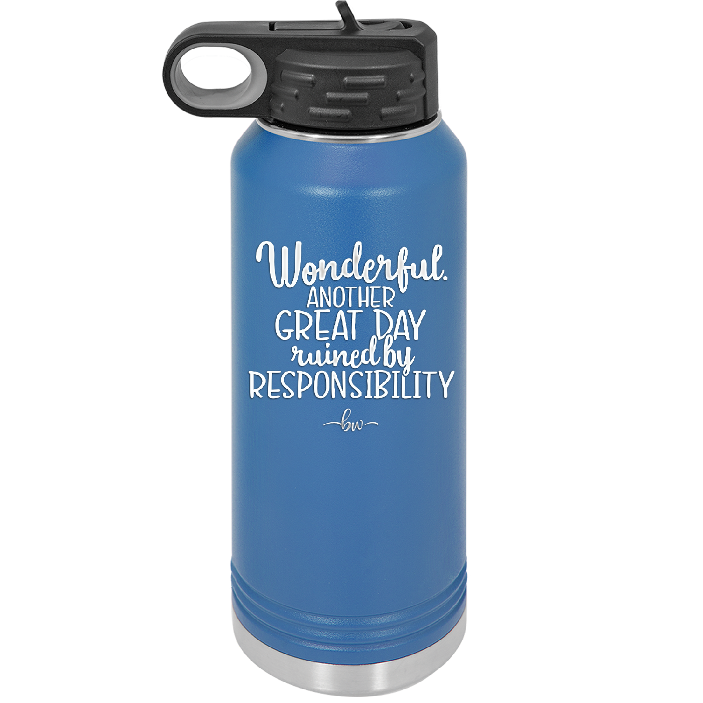 Wonderful Another Great Day Ruined By Responsibility - Laser Engraved Stainless Steel Drinkware - 2460 -