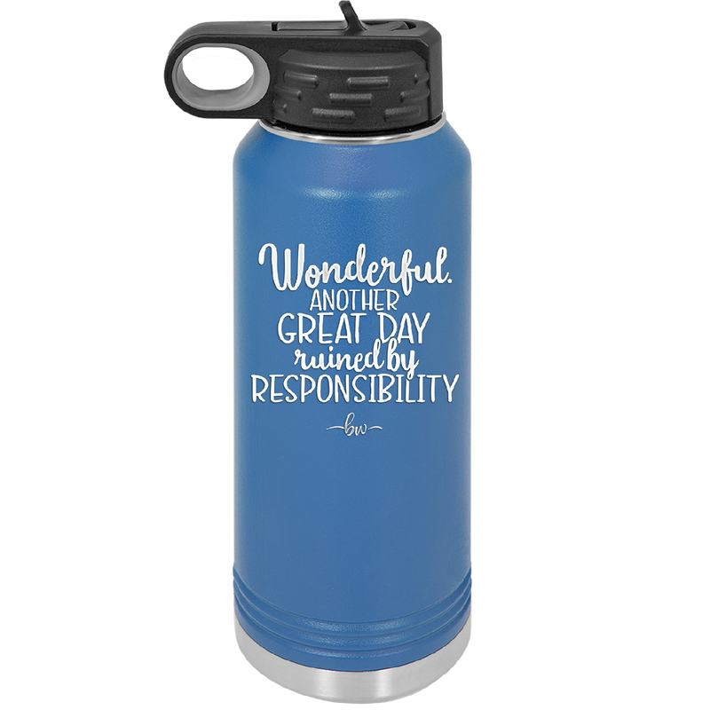 Wonderful Another Great Day Ruined By Responsibility - Laser Engraved Stainless Steel Drinkware - 2460 -