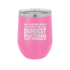 No You're Right Let's Do it in the Dumbest Fucking Way Possible - Laser Engraved Stainless Steel Drinkware - 2461 -