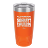 No You're Right Let's Do it in the Dumbest Fucking Way Possible - Laser Engraved Stainless Steel Drinkware - 2461 -