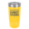No You're Right Let's Do it in the Dumbest Fucking Way Possible - Laser Engraved Stainless Steel Drinkware - 2461 -