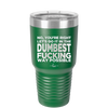 No You're Right Let's Do it in the Dumbest Fucking Way Possible - Laser Engraved Stainless Steel Drinkware - 2461 -