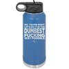 No You're Right Let's Do it in the Dumbest Fucking Way Possible - Laser Engraved Stainless Steel Drinkware - 2461 -