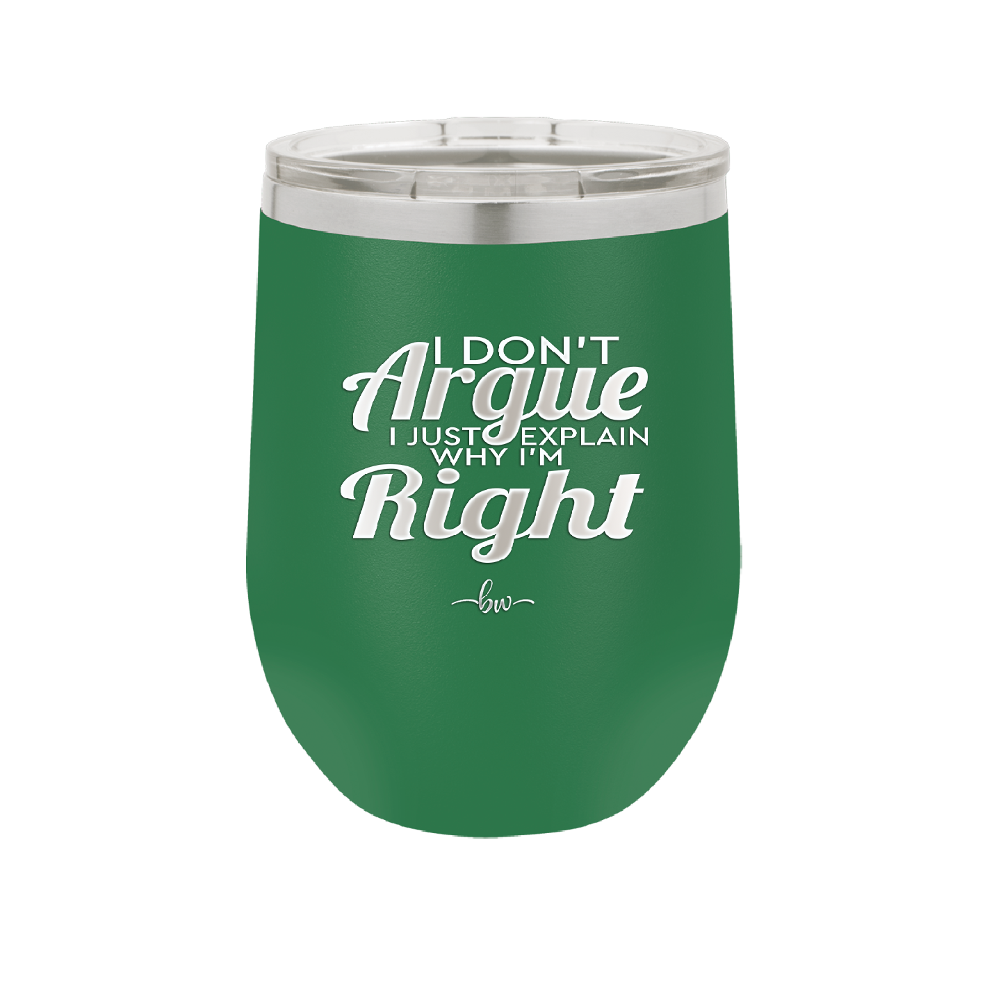I Don't Argue I Just Explain Why I'm Right - Laser Engraved Stainless Steel Drinkware - 2462 -