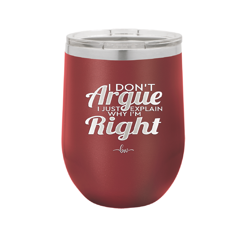 I Don't Argue I Just Explain Why I'm Right - Laser Engraved Stainless Steel Drinkware - 2462 -