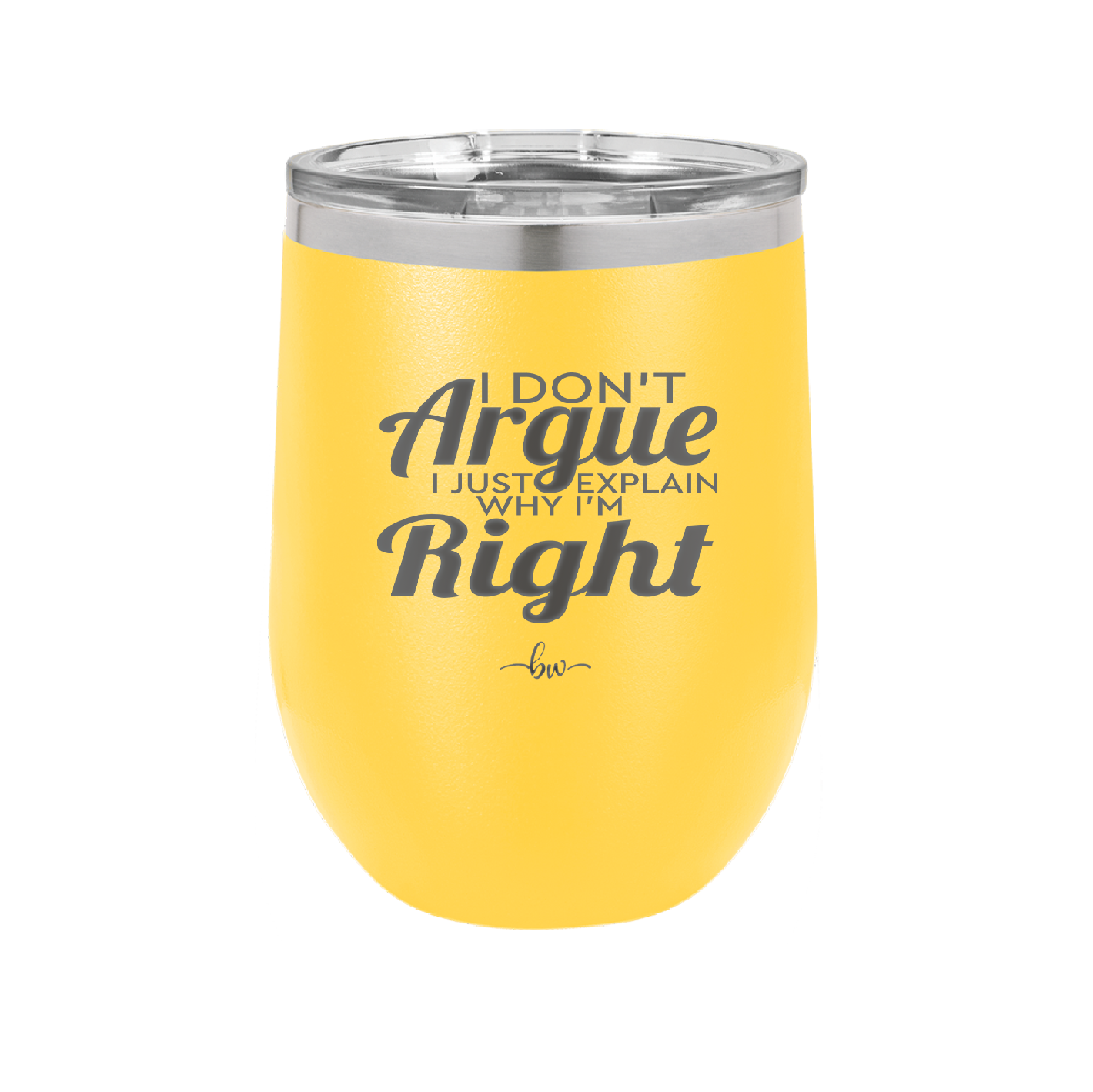 I Don't Argue I Just Explain Why I'm Right - Laser Engraved Stainless Steel Drinkware - 2462 -