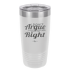 I Don't Argue I Just Explain Why I'm Right - Laser Engraved Stainless Steel Drinkware - 2462 -