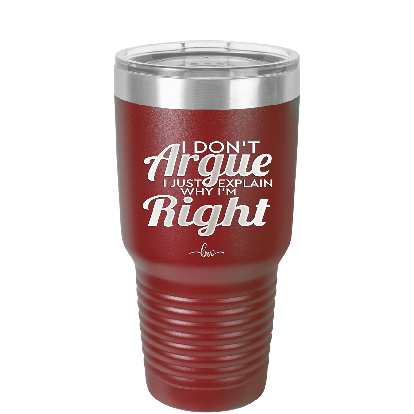 I Don't Argue I Just Explain Why I'm Right - Laser Engraved Stainless Steel Drinkware - 2462 -