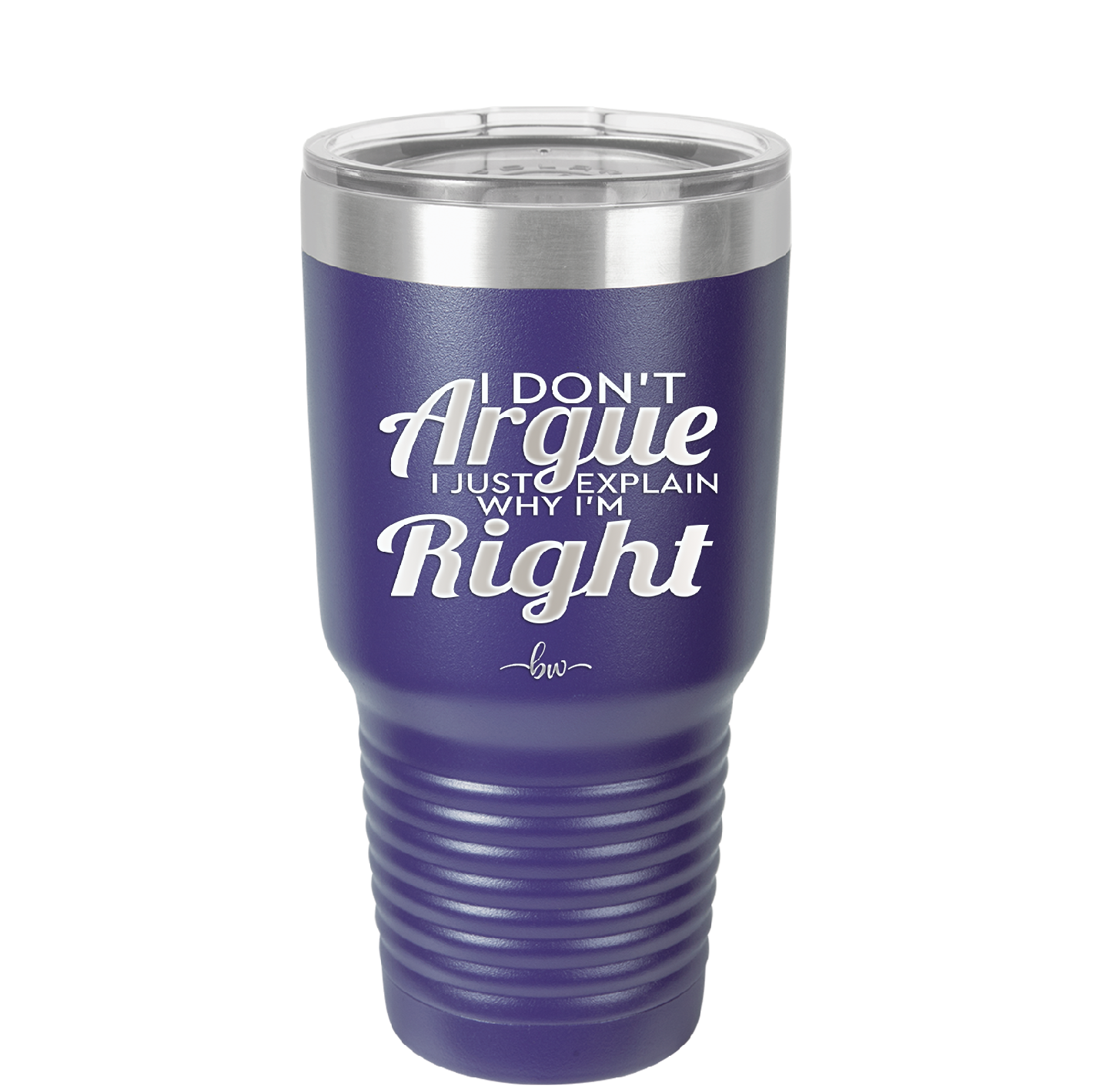 I Don't Argue I Just Explain Why I'm Right - Laser Engraved Stainless Steel Drinkware - 2462 -