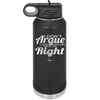 I Don't Argue I Just Explain Why I'm Right - Laser Engraved Stainless Steel Drinkware - 2462 -