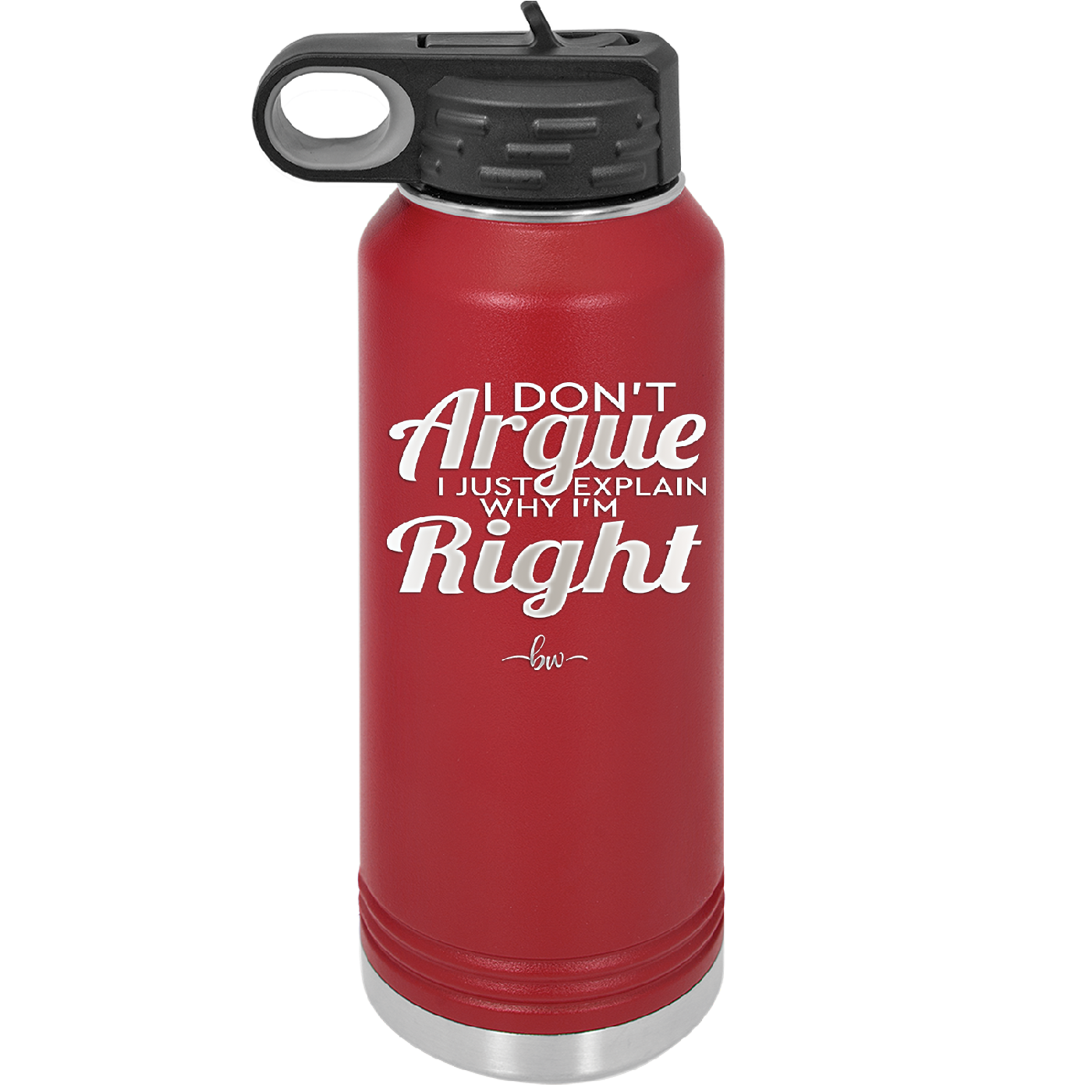 I Don't Argue I Just Explain Why I'm Right - Laser Engraved Stainless Steel Drinkware - 2462 -